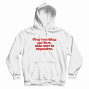 Stop Touching My Face Skin Care Is Expensive Hoodie 3