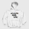 Straight Girls Are Wild Hoodie