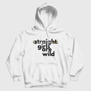 Straight Girls Are Wild Hoodie