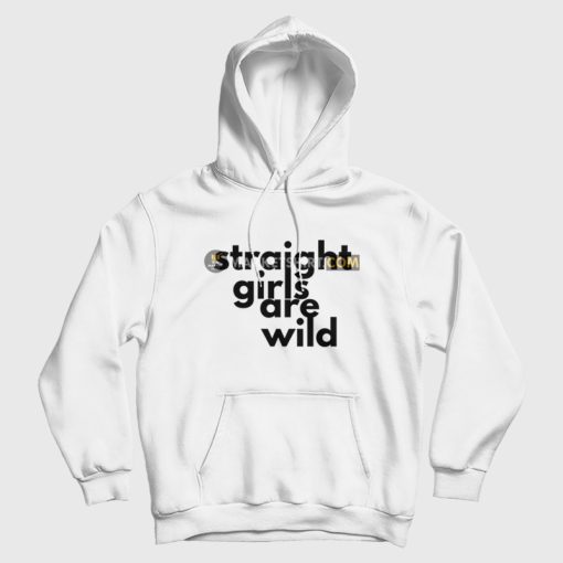 Straight Girls Are Wild Hoodie Straight Girls Are Wild Hoodie