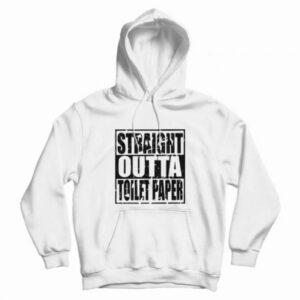 Straight Outta Toilet Paper Hoodie