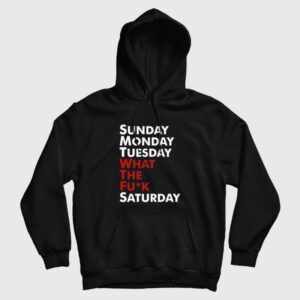 Sunday Monday Tuesday WTF Saturday Hoodie