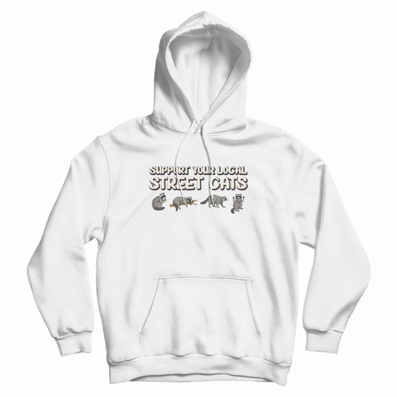 Support Your Local Street Cats Hoodie Support Your Local Street Cats Hoodie