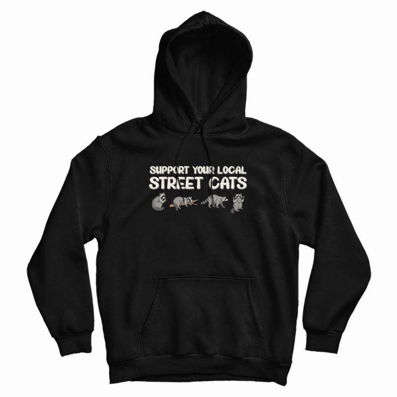 Support Your Local Street Cats Hoodie Support Your Local Street Cats Hoodie