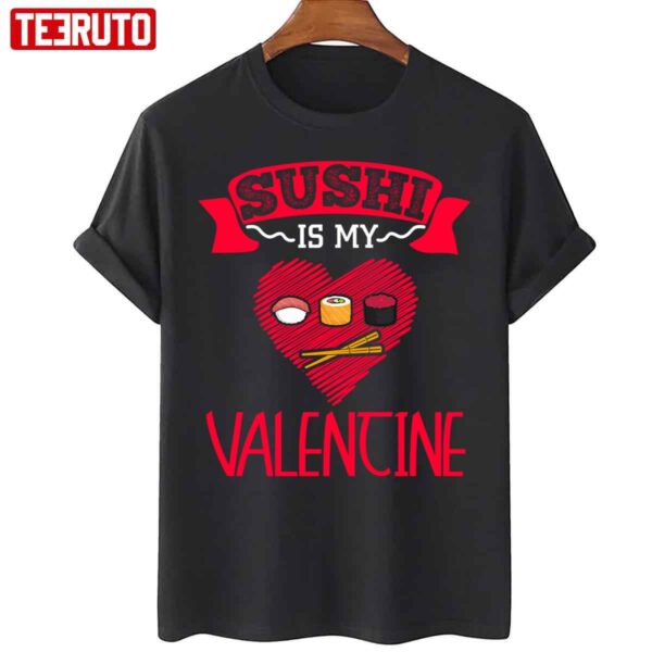 Sushi Is My Valentine Cute Japanese Food Unisex T-Shirt