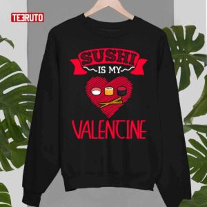Sushi Is My Valentine Cute Japanese Food Unisex T Shirt 3