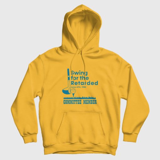 Swing For The Retarded Committee Member Hoodie Swing For The Retarded Committee Member Hoodie