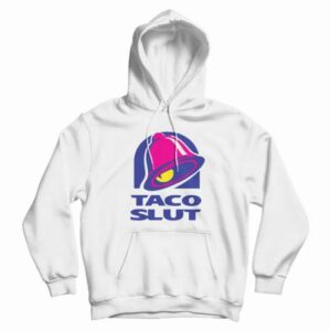Taco Slut Funny Taco Bell Hoodie
