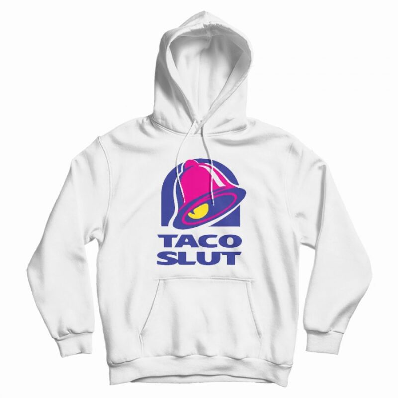 Taco Slut Funny Taco Bell Hoodie Taco Slut Funny Taco Bell Hoodie