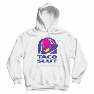 Taco Slut Funny Taco Bell Hoodie