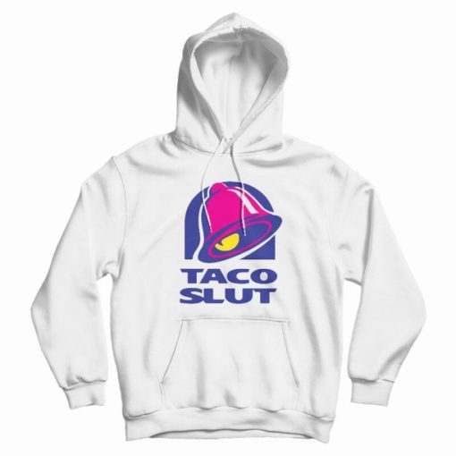 Taco Slut Funny Taco Bell Hoodie Taco Slut Funny Taco Bell Hoodie