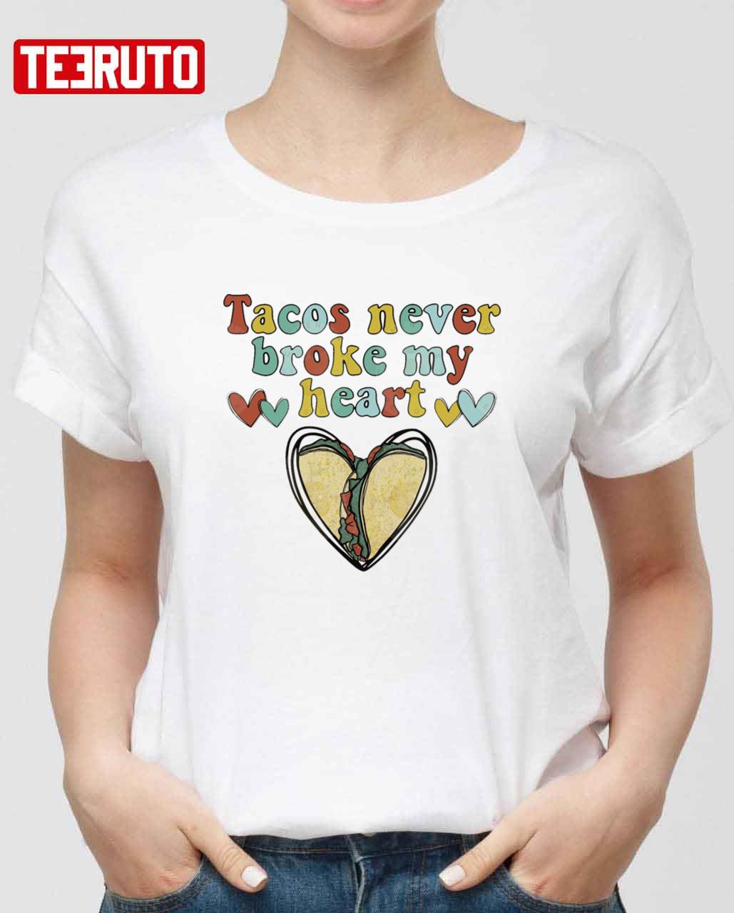 Tacos Never Broke My Heart Happy Valentines Day Unisex Sweatshirt Unisex T-Shirt Tacos Never Broke My Heart Happy Valentines Day Unisex Sweatshirt Unisex T-Shirt