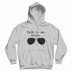 Talk To Me Goose Hoodie