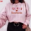 Teacher Valentine’s Day Teaching Sweethearts Unisex Sweatshirt Unisex T-Shirt