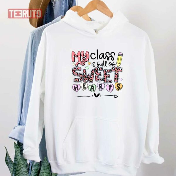 Teacher Valentines My Class Is Full Of Sweet Hearts Unisex Sweatshirt Unisex T-Shirt