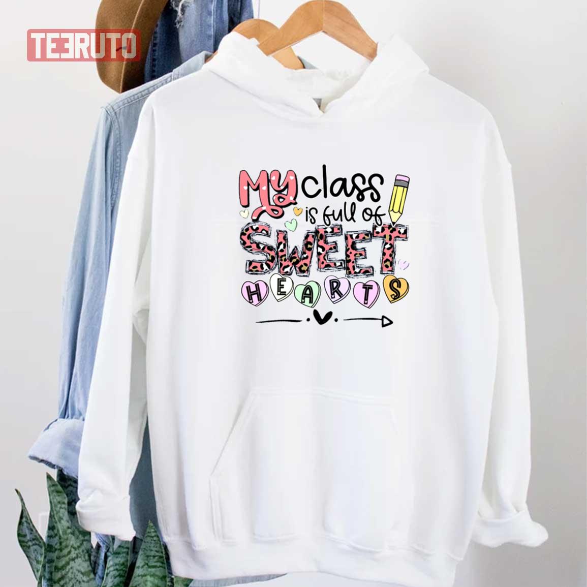 Teacher Valentines My Class Is Full Of Sweet Hearts Unisex Sweatshirt Unisex T-Shirt Teacher Valentines My Class Is Full Of Sweet Hearts Unisex Sweatshirt Unisex T-Shirt