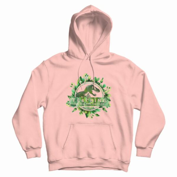 Teaching Is A Walk In The Park Floral Hoodie