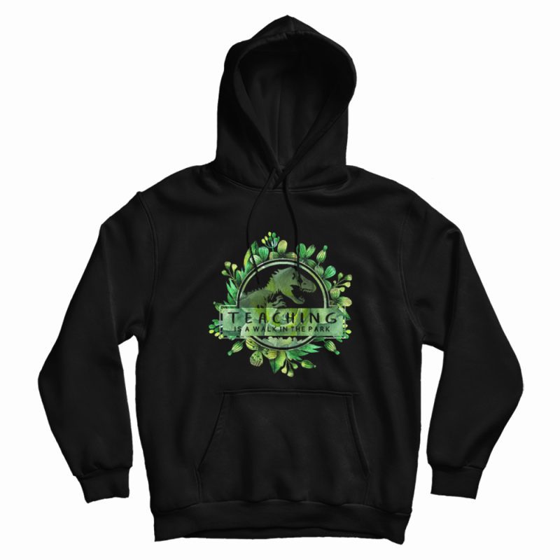 Teaching Is A Walk In The Park Floral Hoodie Teaching Is A Walk In The Park Floral Hoodie