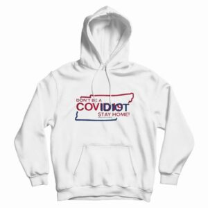 Tennessee Don’t Be A Covidiot Stay Home Nursestrong Hoodie