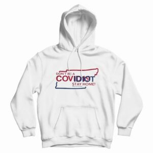 Tennessee Don’t Be A Covidiot Stay Home Nursestrong Hoodie