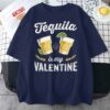 Tequila Is My Valentine Funny Adult Anti Valentine’s Day Unisex T-Shirt