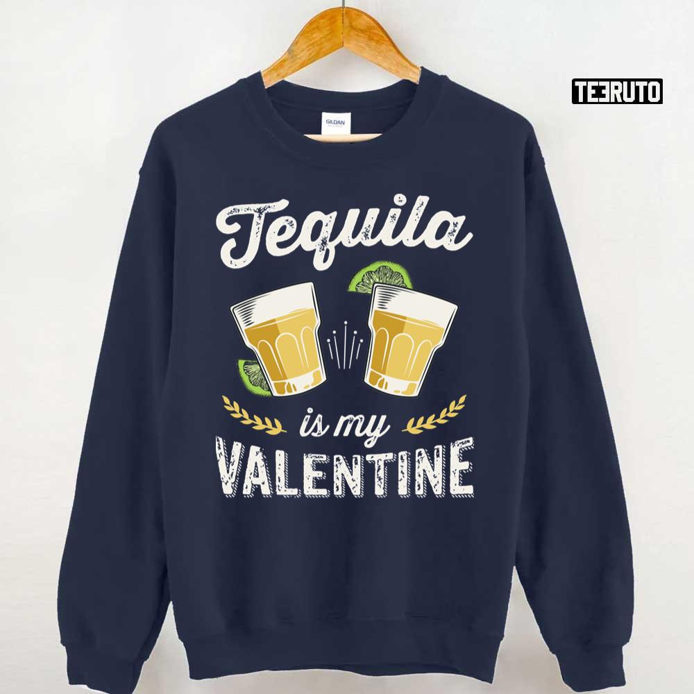 Tequila Is My Valentine Funny Adult Anti Valentine's Day Unisex T-Shirt Tequila Is My Valentine Funny Adult Anti Valentine's Day Unisex T-Shirt