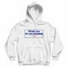 Thank You For Not Bitching Hoodie