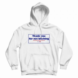 Thank You For Not Bitching Hoodie