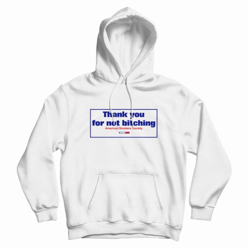 Thank You For Not Bitching Hoodie Thank You For Not Bitching Hoodie