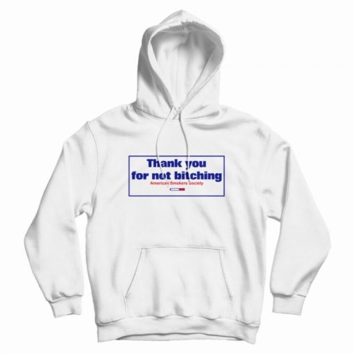 Thank You For Not Bitching Hoodie Thank You For Not Bitching Hoodie
