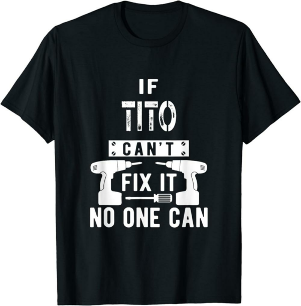 Thank You Tito T-Shirt If Tito Can’t Fix It No One Can
