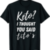 Thank You Tito T-Shirt Keto I Thought You Said Tito’s