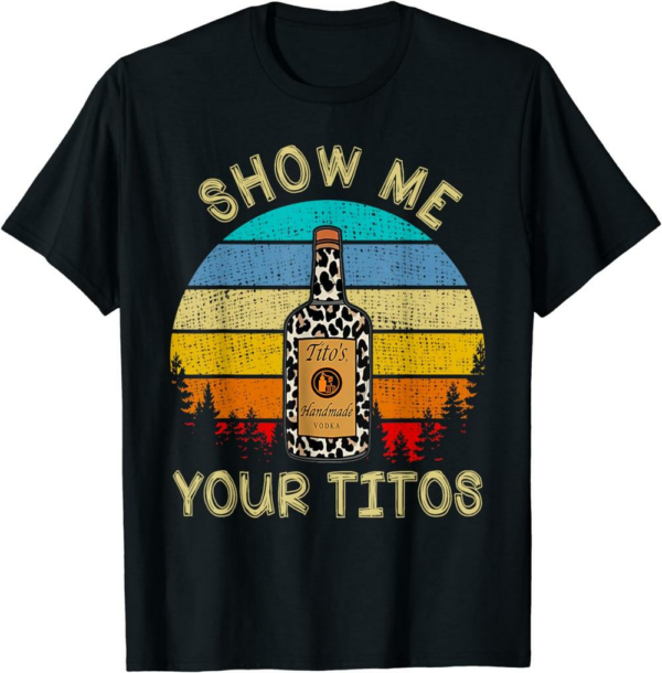Thank You Tito T-Shirt Lover Show Me Your Tito’s