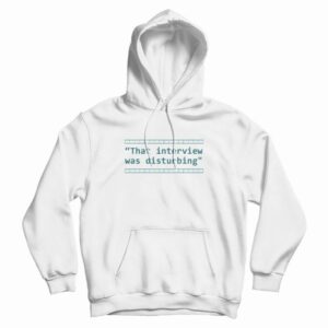 That Interview Was Disturbing Hoodie