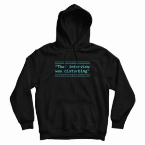 That Interview Was Disturbing Hoodie