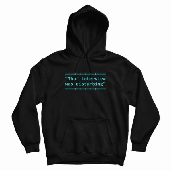 That Interview Was Disturbing Hoodie