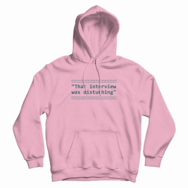 That Interview Was Disturbing Hoodie