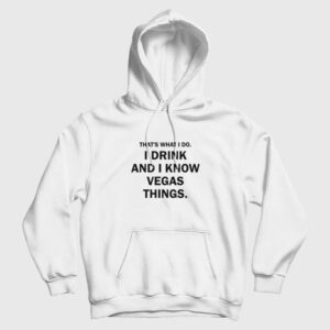 That’s What I Do I Drink And I Know Vegas Things Hoodie