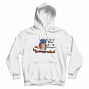 The Birds Work For The Bourgeoisie Hoodie