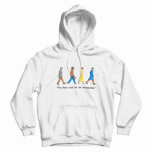 The Birds Work For The Bourgeoisie Hoodie The Birds Work For The Bourgeoisie Hoodie