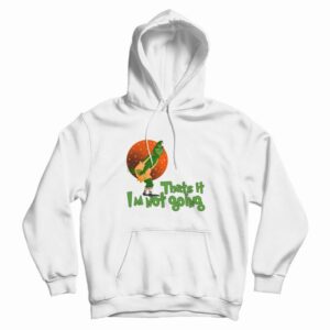 The Grinch Thats It Im Not Going Hoodie