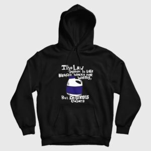 The Law System Is Like Bleach Works For Whites But Destroys Colors Hoodie