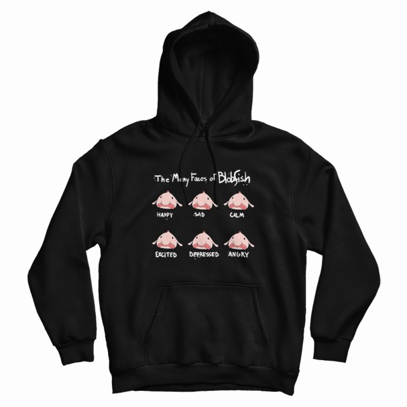 The Many Faces Of Blobfish Hoodie The Many Faces Of Blobfish Hoodie