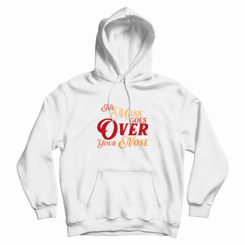 The Mask Goes Over Your Nose Hoodie Vintage The Mask Goes Over Your Nose Hoodie Vintage