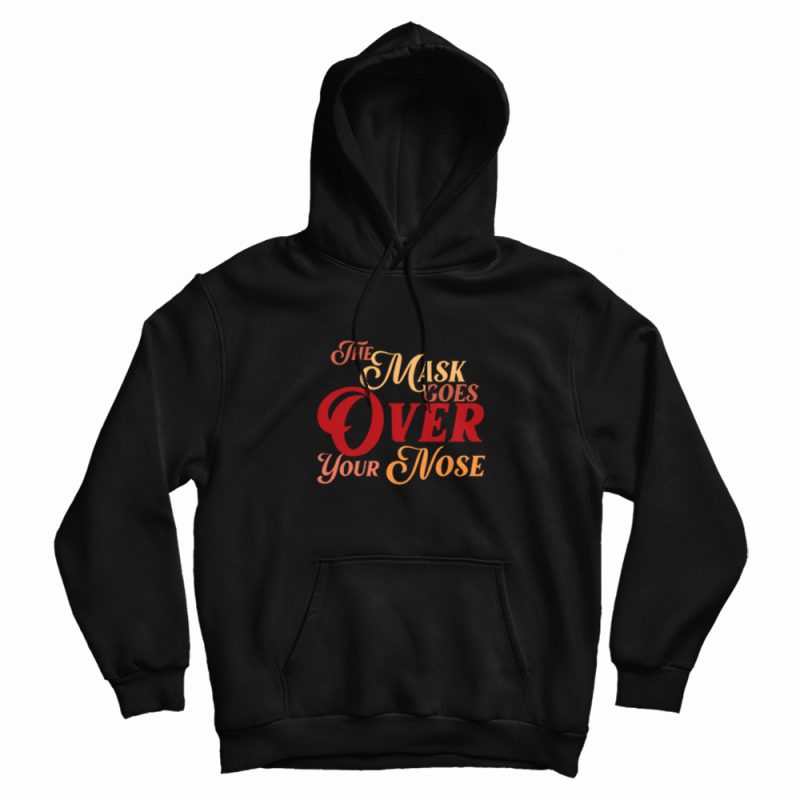 The Mask Goes Over Your Nose Hoodie Vintage The Mask Goes Over Your Nose Hoodie Vintage