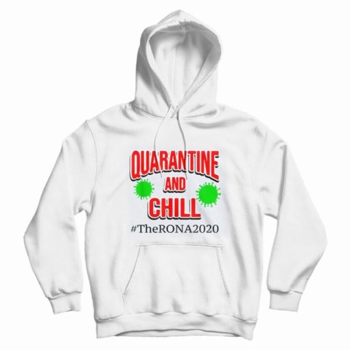 The Rona 2020 Quarantine and Chill Hoodie The Rona 2020 Quarantine and Chill Hoodie