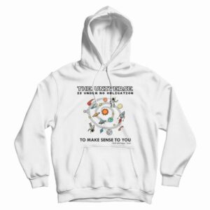 The Universe Is Under No Obligation To Make Sense To You Hoodie