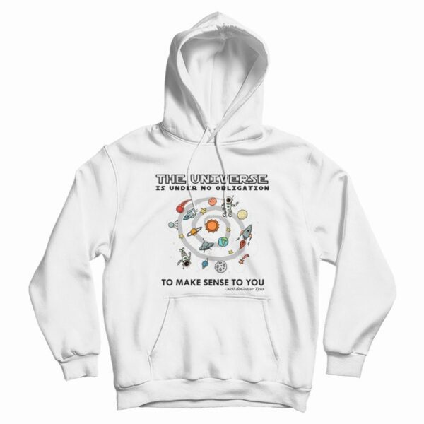The Universe Is Under No Obligation To Make Sense To You Hoodie