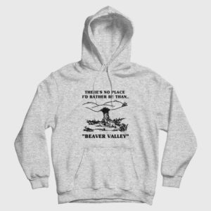 There’s No Place I’d Rather Be Than Beaver Valley Hoodie