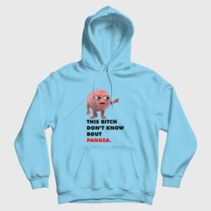 This Bitch Don’t Know About Pangea Hoodie